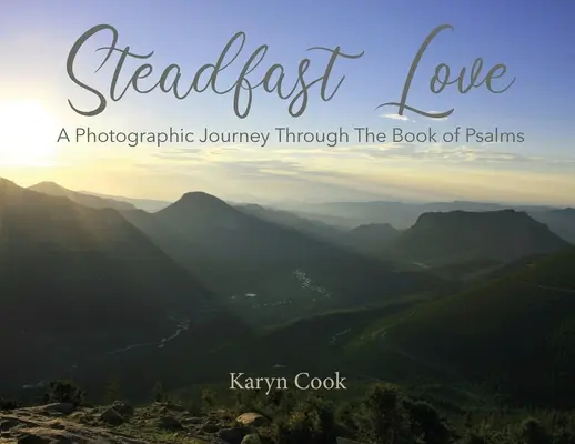 Un amour inébranlable : Un voyage photographique à travers le livre des Psaumes - Steadfast Love: A Photographic Journey Through the Book of Psalms