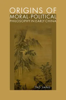 Origines de la philosophie morale et politique dans la Chine ancienne : Contestation de l'humanité, de la justice et de la liberté personnelle - Origins of Moral-Political Philosophy in Early China: Contestation of Humaneness, Justice, and Personal Freedom