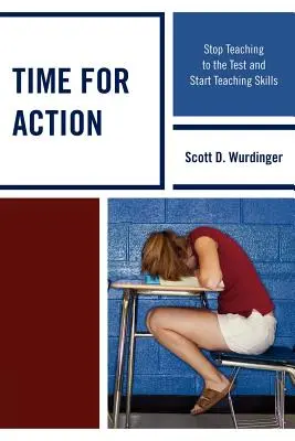 Il est temps d'agir : Cesser d'enseigner en fonction des tests et commencer à enseigner des compétences - Time for Action: Stop Teaching to the Test and Start Teaching Skills