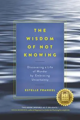 La sagesse de l'ignorance : Découvrir une vie merveilleuse en embrassant l'incertitude - The Wisdom of Not Knowing: Discovering a Life of Wonder by Embracing Uncertainty