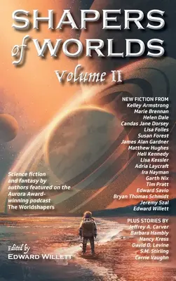 Shapers of Worlds Volume II : Science-fiction et fantasy par des auteurs ayant participé au podcast The Worldshapers, récompensé par un Aurora Award. - Shapers of Worlds Volume II: Science fiction and fantasy by authors featured on the Aurora Award-winning podcast The Worldshapers