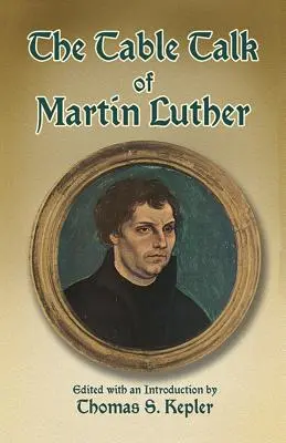 Les conversations de table de Martin Luther - The Table Talk of Martin Luther