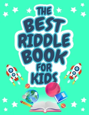 Le meilleur livre de devinettes pour enfants : Livre de devinettes pour enfants, garçons et filles âgés de 9 à 12 ans. Des casse-tête qui plairont aux enfants et à leur famille ! - The Best Riddle Book for Kids: Kids Challenging Riddles Book for Kids, Boys and Girls Ages 9-12. Brain Teasers that Kids and Family will Enjoy!