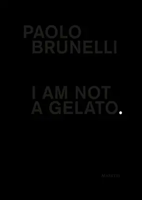 Paolo Brunelli : Je ne suis pas un Gelato. - Paolo Brunelli: I Am Not a Gelato.