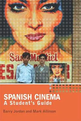 Le cinéma espagnol : Guide de l'étudiant - Spanish Cinema: A Student's Guide