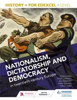 Histoire+ pour Edexcel A Level : Nationalisme, dictature et démocratie dans l'Europe du XXe siècle - History+ for Edexcel A Level: Nationalism, dictatorship and democracy in twentieth-century Europe