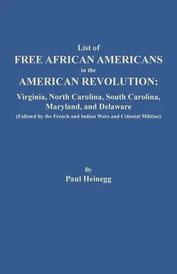 Liste des Afro-Américains libres dans la Révolution américaine : Virginie, Caroline du Nord, Caroline du Sud, Maryland et Delaware (suivis par les Français et les Américains). - List of Free African Americans in the American Revolution: Virginia, North Carolina, South Carolina, Maryland, and Delaware (Followed by the French an