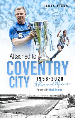 Attaché à Coventry City : A Personal Memoir - Attached to Coventry City: A Personal Memoir