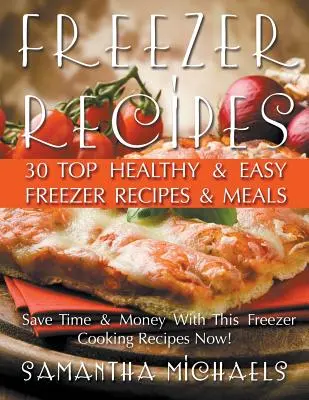 Recettes de congélation : 30 recettes et repas de congélation sains et faciles révélés - Freezer Recipes: 30 Top Healthy & Easy Freezer Recipes & Meals Revealed