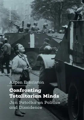 Confrontation avec les esprits totalitaires : Jan Patocka sur la politique et la dissidence - Confronting Totalitarian Minds: Jan Patocka on Politics and Dissidence