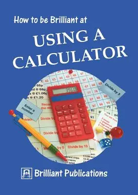 Comment être brillant dans l'utilisation d'une calculatrice - How to Be Brilliant at Using a Calculator