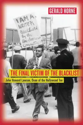 La dernière victime de la liste noire : John Howard Lawson, doyen des Dix d'Hollywood - The Final Victim of the Blacklist: John Howard Lawson, Dean of the Hollywood Ten