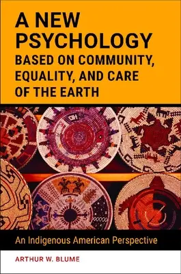 Une nouvelle psychologie fondée sur la communauté, l'égalité et la protection de la terre : Une perspective indigène américaine - A New Psychology Based on Community, Equality, and Care of the Earth: An Indigenous American Perspective