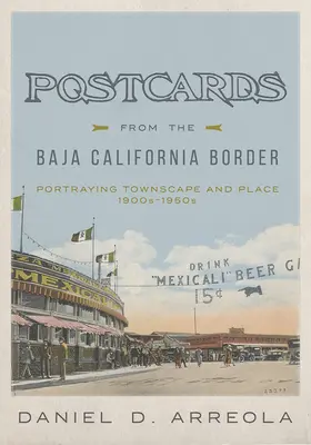 Cartes postales de la frontière de la Basse-Californie : Portrait d'un paysage urbain et d'un lieu, années 1900-1950 - Postcards from the Baja California Border: Portraying Townscape and Place, 1900s-1950s