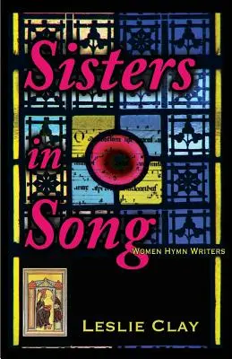 Sisters in Song : Les femmes qui écrivent des hymnes - Sisters in Song: Women Hymn Writers