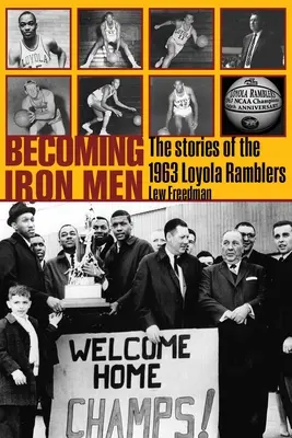 Devenir des hommes de fer : L'histoire des Loyola Ramblers de 1963 - Becoming Iron Men: The Story of the 1963 Loyola Ramblers