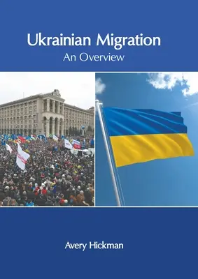 La migration ukrainienne : Une vue d'ensemble - Ukrainian Migration: An Overview