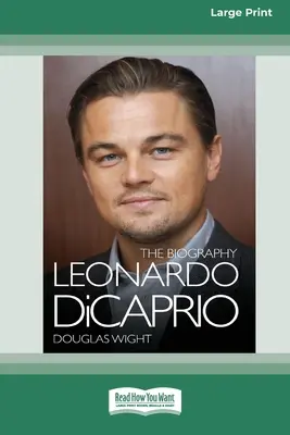 Leonardo DiCaprio : la biographie (16pt Large Print Edition) - Leonardo DiCaprio: The Biography (16pt Large Print Edition)