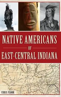 Les Amérindiens du centre-est de l'Indiana - Native Americans of East-Central Indiana