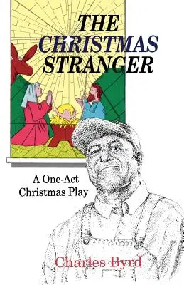 L'étranger de Noël : Une pièce de théâtre de Noël en un acte - The Christmas Stranger: A One-Act Christmas Play