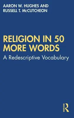 La religion en 50 mots supplémentaires : Un vocabulaire redescriptif - Religion in 50 More Words: A Redescriptive Vocabulary