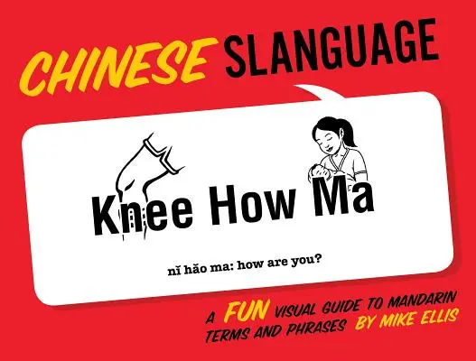 Langue chinoise : Un guide visuel amusant des termes et expressions du mandarin - Chinese Slanguage: A Fun Visual Guide to Mandarin Terms and Phrases