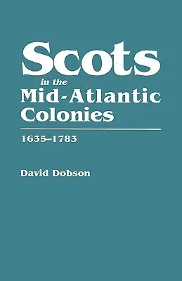 Les Écossais dans les colonies du centre du littoral atlantique, 1635-1783 - Scots in the Mid-Atlantic Colonies, 1635-1783