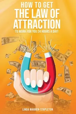 Comment faire travailler la loi de l'attraction pour vous 24 heures par jour ! - How To Get The Law Of Attraction To Work For You 24 Hours A Day!