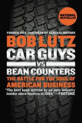 Les automobilistes contre les compteurs de haricots : La bataille pour l'âme des entreprises américaines - Car Guys vs. Bean Counters: The Battle for the Soul of American Business