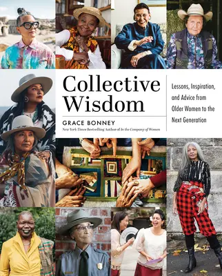 Sagesse collective : Leçons, inspiration et conseils de femmes de plus de 50 ans - Collective Wisdom: Lessons, Inspiration, and Advice from Women Over 50