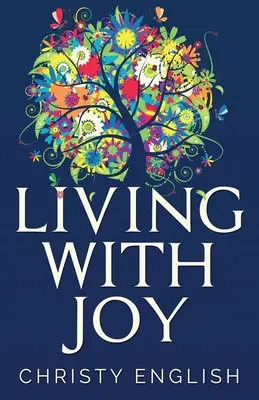 Vivre dans la joie : Un court voyage de l'âme - Living With Joy: A Short Journey of the Soul