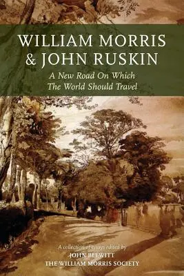 William Morris et John Ruskin : Une nouvelle route sur laquelle le monde devrait voyager - William Morris and John Ruskin: A New Road on Which the World Should Travel