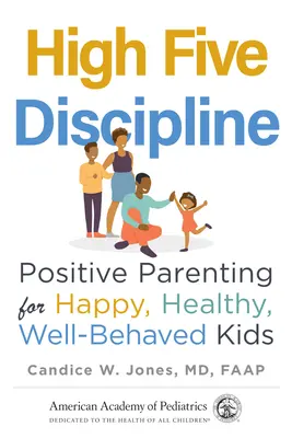 High Five Discipline : L'éducation positive pour des enfants heureux, en bonne santé et bien élevés - High Five Discipline: Positive Parenting for Happy, Healthy, Well-Behaved Kids