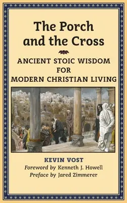 Le porche et la croix : Sagesse stoïcienne pour une vie chrétienne moderne - The Porch and the Cross: Ancient Stoic Wisdom for Modern Christian Living