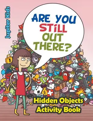 Es-tu encore là ? Cahier d'activités sur les objets cachés - Are You Still Out There? Hidden Objects Activity Book