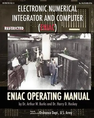 Electronic Numerical Integrator and Computer (ENIAC) Manuel d'utilisation de l'ENIAC - Electronic Numerical Integrator and Computer (ENIAC) ENIAC Operating Manual
