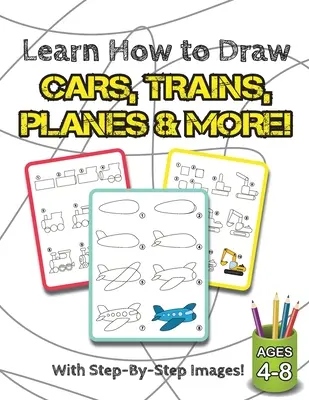 Apprendre à dessiner des voitures, des trains, des avions et plus encore : (Ages 4-8) Step-by-Step Drawing Activity Book for Kids (How to Draw Book) - Learn How to Draw Cars, Trains, Planes & More!: (Ages 4-8) Step-By-Step Drawing Activity Book for Kids (How to Draw Book)