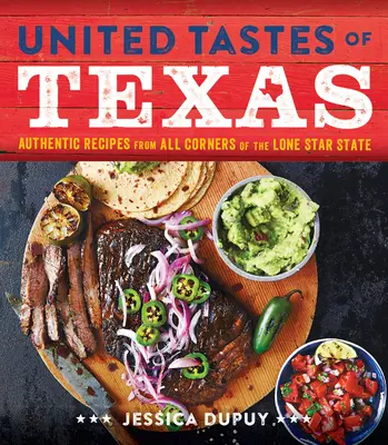 Les saveurs unies du Texas : Recettes authentiques de tous les coins de l'État de l'étoile solitaire - United Tastes of Texas: Authentic Recipes from All Corners of the Lone Star State