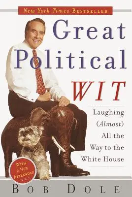 L'esprit politique à l'état pur : Rire (presque) jusqu'à la Maison Blanche - Great Political Wit: Laughing (Almost) All the Way to the White House