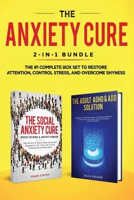 The Anxiety Cure : 2-in-1 Bundle : Guérison de l'anxiété sociale + Solution ADHD & ADD pour adultes - Le coffret complet #1 pour restaurer l'attention, le contrôle - The Anxiety Cure: 2-in-1 Bundle: Social Anxiety Cure + Adult ADHD & ADD Solution - The #1 Complete Box Set to Restore Attention, Control