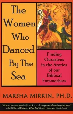 Les femmes qui dansaient au bord de la mer : Les femmes qui dansaient au bord de la mer : se retrouver dans les histoires de nos ancêtres bibliques - The Women Who Danced by the Sea: Finding Ourselves in the Stories of Our Biblical Foremothers