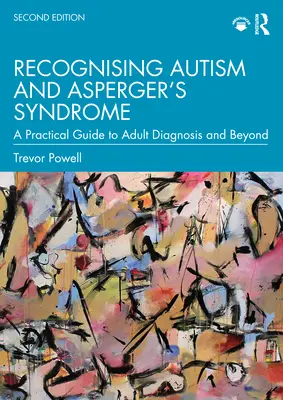 Reconnaître l'autisme et le syndrome d'Asperger : Un guide pratique pour le diagnostic chez l'adulte et au-delà - Recognising Autism and Asperger's Syndrome: A Practical Guide to Adult Diagnosis and Beyond