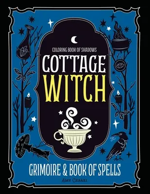 Livre des ombres à colorier : Le grimoire de la sorcière des chaumières et le livre des sorts - Coloring Book of Shadows: Cottage Witch Grimoire & Book of Spells