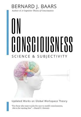 Sur la conscience : Science et subjectivité - Mise à jour des travaux sur la théorie de l'espace de travail global - On Consciousness: Science & Subjectivity - Updated Works on Global Workspace Theory