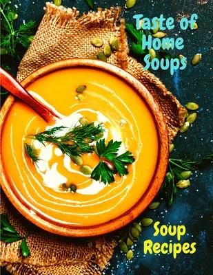 Taste of Home Soups : 500 recettes de soupes familiales qui réchauffent le cœur - Taste of Home Soups: 500 Heartwarming Family Favorites Soup Recipes