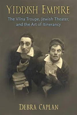 L'empire du yiddish : La troupe de Vilna, le théâtre juif et l'art de l'itinérance - Yiddish Empire: The Vilna Troupe, Jewish Theater, and the Art of Itinerancy