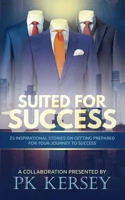 Suited For Success : 25 histoires inspirantes sur la préparation de votre voyage vers le succès - Suited For Success: 25 Inspirational Stories on Getting Prepared for Your Journey to Success