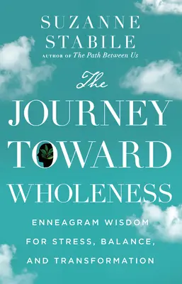 Le voyage vers la plénitude : La sagesse de l'ennéagramme pour le stress, l'équilibre et la transformation - The Journey Toward Wholeness: Enneagram Wisdom for Stress, Balance, and Transformation