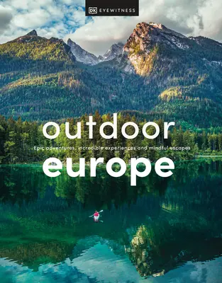 L'Europe en plein air : Aventures épiques, expériences incroyables et escapades en pleine conscience - Outdoor Europe: Epic Adventures, Incredible Experiences, and Mindful Escapes