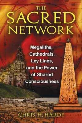 Le réseau sacré : Les mégalithes, les cathédrales, les lignes de ley et le pouvoir de la conscience partagée - The Sacred Network: Megaliths, Cathedrals, Ley Lines, and the Power of Shared Consciousness